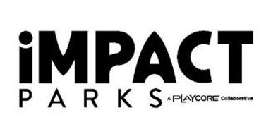 IMPACT PARKS A PLAYCORE COLLABORATIVE