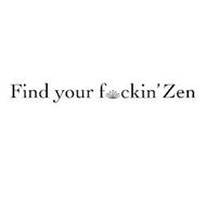 FIND YOUR FUCKIN ZEN