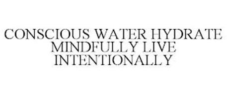 CONSCIOUS WATER HYDRATE MINDFULLY LIVE INTENTIONALLY