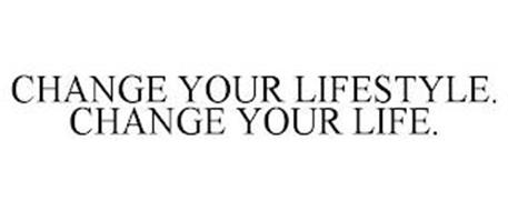 CHANGE YOUR LIFESTYLE. CHANGE YOUR LIFE.