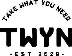 TAKE WHAT YOU NEED TWYN -EST 2020-