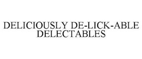 DELICIOUSLY DE-LICK-ABLE DELECTABLES