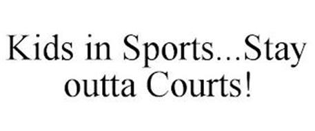 KIDS IN SPORTS...STAY OUTTA COURTS!
