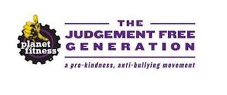 PLANET FITNESS THE JUDGEMENT FREE GENERATION A PRO-KINDNESS, ANTI-BULLYING MOVEMENT