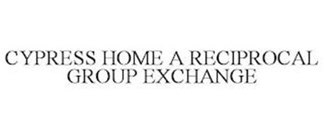 CYPRESS HOME A RECIPROCAL GROUP EXCHANGE