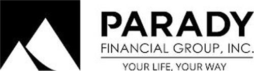 PARADY FINANCIAL GROUP, INC. YOUR LIFE, YOUR WAY