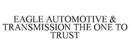 EAGLE AUTOMOTIVE & TRANSMISSION THE ONE TO TRUST