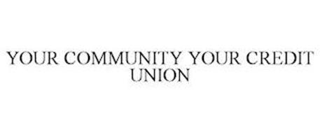 YOUR COMMUNITY YOUR CREDIT UNION