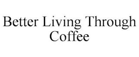 BETTER LIVING THROUGH COFFEE