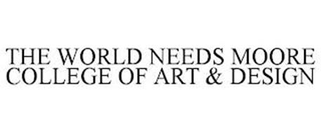 THE WORLD NEEDS MOORE COLLEGE OF ART & DESIGN