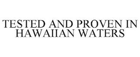 TESTED AND PROVEN IN HAWAIIAN WATERS