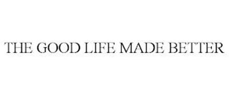 THE GOOD LIFE MADE BETTER