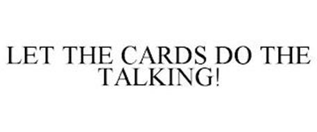 LET THE CARDS DO THE TALKING!