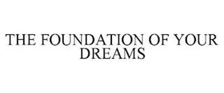 THE FOUNDATION OF YOUR DREAMS