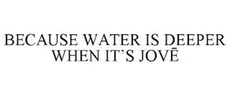 BECAUSE WATER IS DEEPER WHEN IT'S JOVE