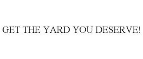 GET THE YARD YOU DESERVE