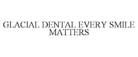 GLACIAL DENTAL EVERY SMILE MATTERS