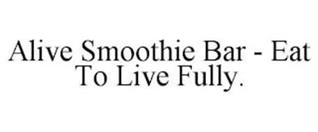 ALIVE SMOOTHIE BAR - EAT TO LIVE FULLY.