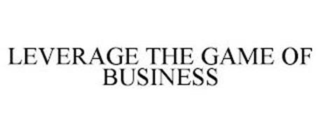LEVERAGE THE GAME OF BUSINESS