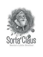SORTA CLAUS SANTA'S LITTLE BROTHER
