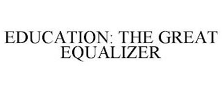 EDUCATION: THE GREAT EQUALIZER