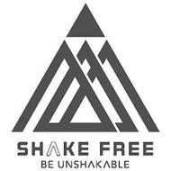 SHAKE FREE BE UNSHAKABLE