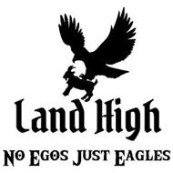 LAND HIGH NO EGOS JUST EAGLES