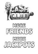 CA$H CLUB MORE FRIENDS MORE JACKPOTS