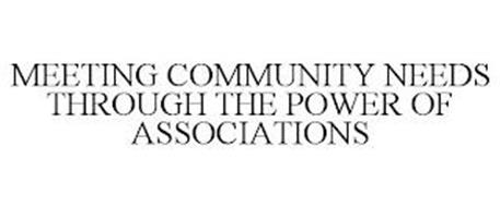 MEETING COMMUNITY NEEDS THROUGH THE POWER OF ASSOCIATIONS