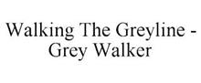 WALKING THE GREYLINE - GREY WALKER