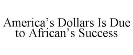 AMERICA'S DOLLARS IS DUE TO AFRICAN'S SUCCESS