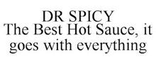 DR SPICY THE BEST HOT SAUCE, IT GOES WITH EVERYTHING