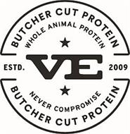 BUTCHER CUT PROTEIN WHOLE ANIMAL PROTEIN ESTD. VE 2009 NEVER COMPROMISE BUTCHER CUT PROTEIN