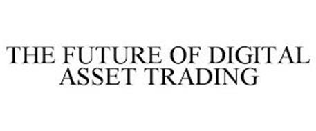 THE FUTURE OF DIGITAL ASSET TRADING