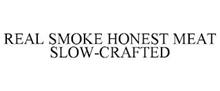 REAL SMOKE HONEST MEAT SLOW-CRAFTED