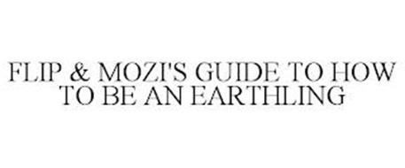 FLIP & MOZI'S GUIDE TO HOW TO BE AN EARTHLING