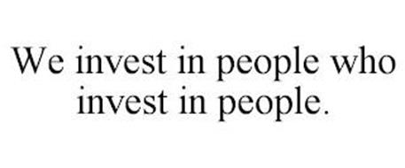 WE INVEST IN PEOPLE WHO INVEST IN PEOPLE.