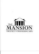 THE MANSION THEATRE FOR THE PERFORMING ARTS