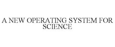 A NEW OPERATING SYSTEM FOR SCIENCE