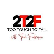 2T2F TOO TOUGH TO FAIL WITH TAVI FULKERSON