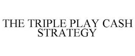 THE TRIPLE PLAY CASH STRATEGY