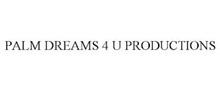 PALM DREAMS 4 U PRODUCTIONS