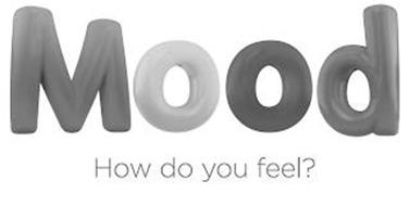 MOOD HOW DO YOU FEEL?