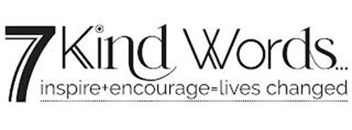 7 KIND WORDS... INSPIRE + ENCOURAGE = LIVES CHANGED