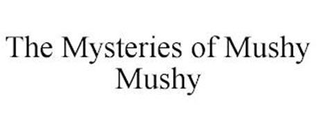 THE MYSTERIES OF MUSHY MUSHY