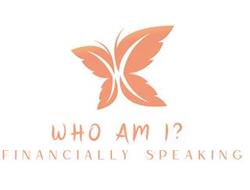 WHO AM I? FINANCIALLY SPEAKING