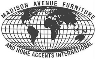 MADISON AVENUE FURNITURE AND HOME ACCENTS INTERNATIONAL