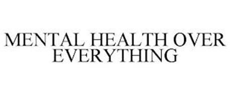 MENTAL HEALTH OVER EVERYTHING