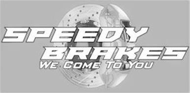 SPEEDY BRAKES WE COME TO YOU