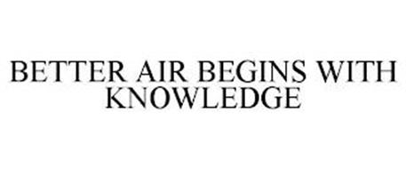 BETTER AIR BEGINS WITH KNOWLEDGE